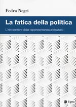 La fatica della politica. L'irto sentiero dalla rappresentanza al risultato