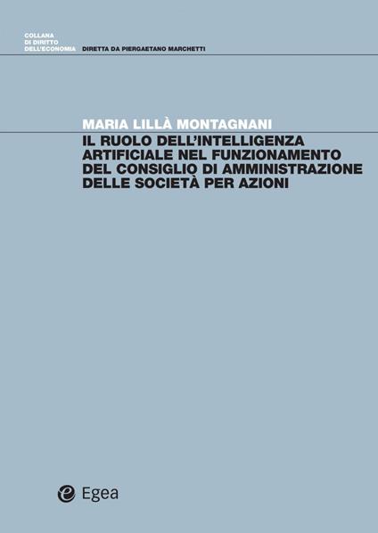 Il ruolo dell'intelligenza artificiale nel funzionamento del consiglio di amministrazione delle società per azioni - Maria Lillà Montagnani - copertina