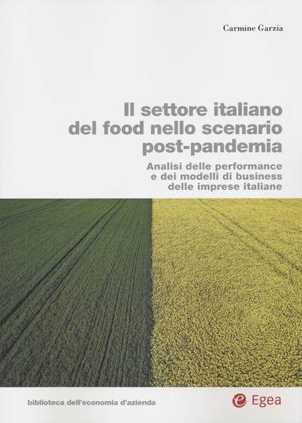 Il settore italiano del food nello scenario post-pandemia. Analisi delle performance e dei modelli di business delle imprese italiane - Carmine Garzia - copertina