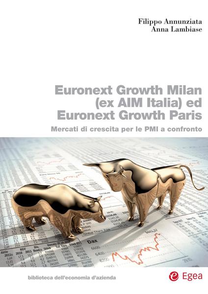 Euronext Growth Milan (ex AIM Italia) ed Euronext Growth Paris. Mercati di crescita per le PMI a confronto - Filippo Annunziata,Anna Lambiase - copertina