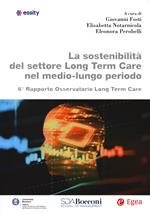 La sostenibilità del settore Long Term Care nel medio-lungo periodo. 6° Rapporto osservatorio Long Term Care