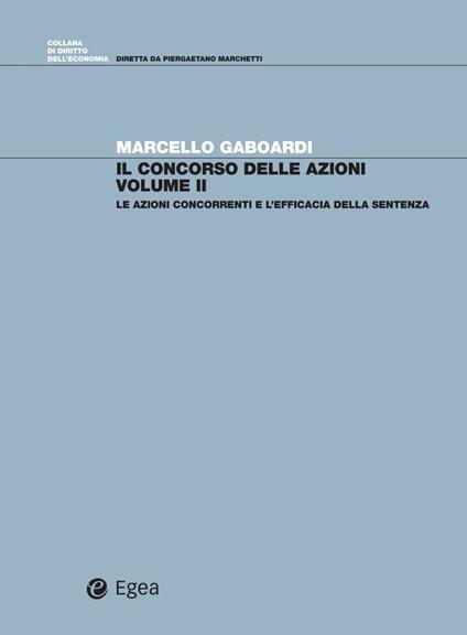 Il concorso di azioni. Vol. 2: Le azioni concorrenti e l'efficacia della sentenza - Marcello Gaboardi - copertina