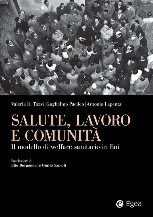 Salute, lavoro e comunità. Il modello di welfare sanitario in Eni - Valeria D. Tozzi,Guglielmo Pacileo,Antonio Lapenta - copertina