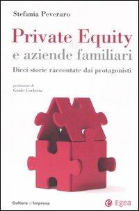 Private equity e aziende familiari. Dieci storie raccontate dai protagonisti - Stefania Peveraro - copertina