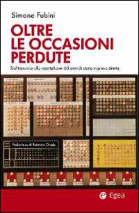 Oltre le occasioni perdute. Dal transistor allo smartphone. 60 anni di storia in presa diretta - Simone Fubini - copertina