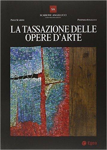 La tassazione delle opere d'arte - Paolo Scarioni,Pierpaolo Angelucci - copertina