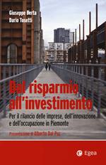 Dal risparmio all'investimento. Per il rilancio delle imprese, dell'innovazione e dell'occupazione in Piemonte
