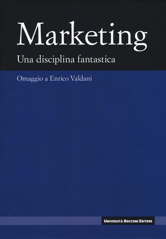 Marketing. Una disciplina fanstastica. Omaggio a Enrico Valdani - copertina