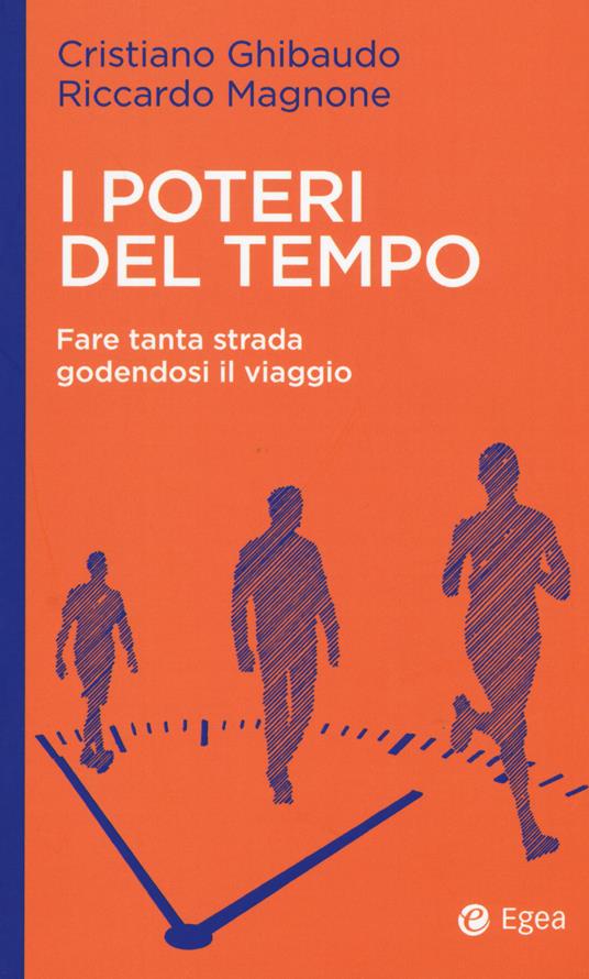 I poteri del tempo. Fare tanta strada godendosi il viaggio - Cristiano Ghibaudo,Riccardo Magnone - copertina