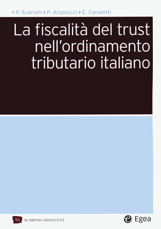 La fiscalità del trust nell'ordinamento tributario italiano - Paolo Scarioni,Pierpaolo Angelucci,Enrico Canaletti - copertina