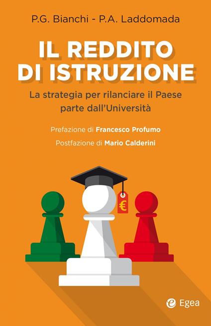 Il reddito di istruzione. La strategia per rilanciare il paese parte dall'università - Piergiorgio Bianchi,Paolo A. Laddomada - copertina