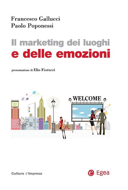 Il marketing dei luoghi e delle emozioni - Francesco Gallucci,Paolo Poponessi - ebook
