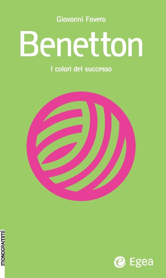 Benetton. I colori del successo - Giovanni Favero - ebook