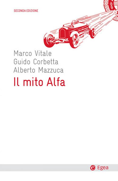 Il mito Alfa - Guido Corbetta,Alberto Mazzuca,Marco Vitale - ebook
