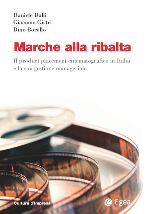 Marche alla ribalta. Il product placement cinematografico in Italia e la sua gestione manageriale - Dino Borello,Daniele Dalli,Giacomo Gistri - ebook