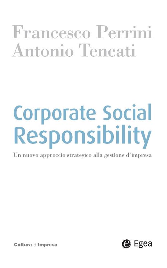 Corporate social responsability. Un nuovo approccio strategico alla gestione d'impresa - Francesco Perrini,Antonio Tencati - ebook