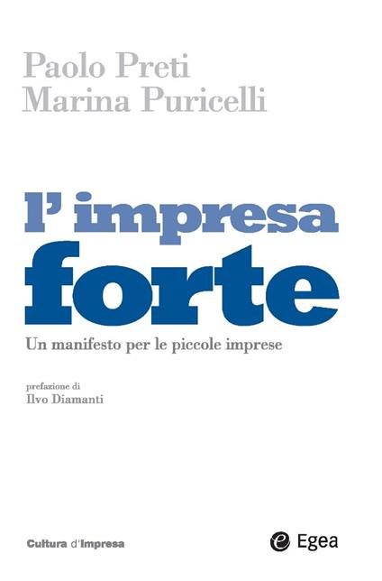 L' impresa forte. Un manifesto per le piccole imprese - Paolo Preti,Marina Puricelli - ebook