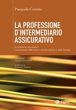 La professione di intermediario assicurativo. Il consulente assicurativo. La protezione delle micro e piccole imprese e della famiglia