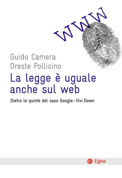 La legge è uguale anche sul web. Dietro le quinte del caso Google-Vividown - Guido Camera,Oreste Pollicino - ebook