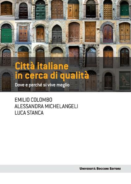 Città italiane in cerca di qualità. Dove e perchè si vive meglio - Emilio Colombo,Alessandra Michelangeli,Luca Stanca - ebook