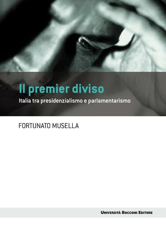 Il premier diviso. Italia tra presidenzialismo e parlamentarismo - Fortunato Musella - ebook