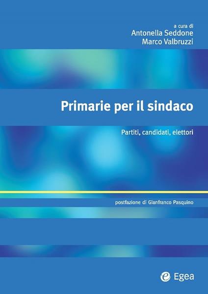 Primarie per il sindaco. Partiti, candidati, elettori - Antonella Seddone,Marco Valbruzzi - ebook