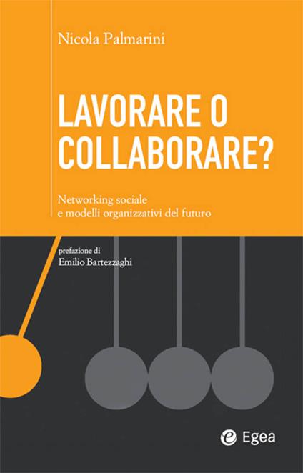 Lavorare o collaborare? Networking sociale e modelli organizzativi del futuro - Nicola Palmarini - ebook