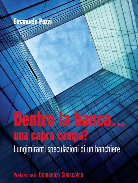 Dentro la banca... una capra campa? Lungimiranti speculazioni di un banchiere - Emanuele Pozzi - ebook
