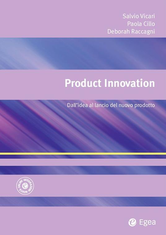 Product innovation. Dall'idea al lancio del nuovo prodotto - Paola Cillo,Deborah Raccagni,Salvatore Vicari - ebook