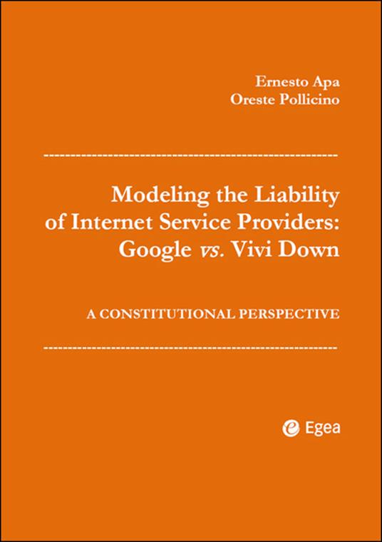 Modeling the liability of internet service providers: Google vs. Vivi down. A constitutional perspective - Ernesto Apa,Oreste Pollicino - ebook