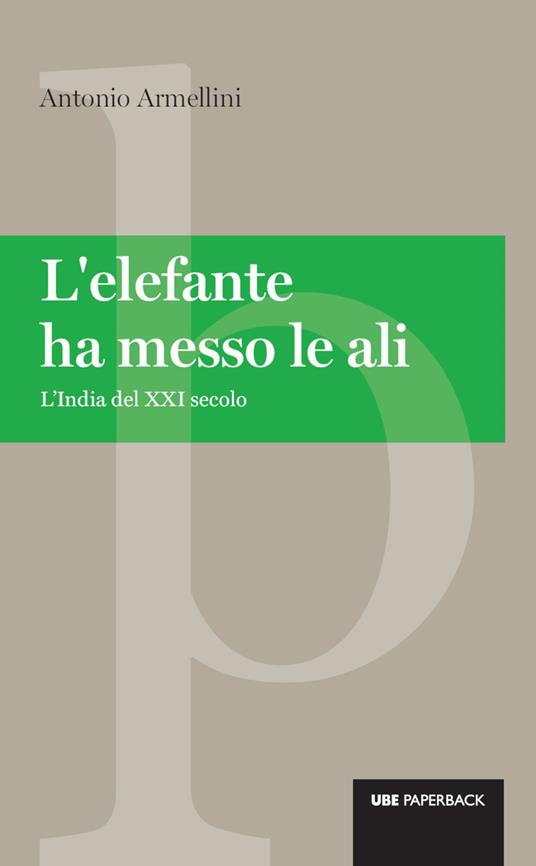 L' elefante ha messo le ali. L'India del XXI secolo - Antonio Armellini - ebook