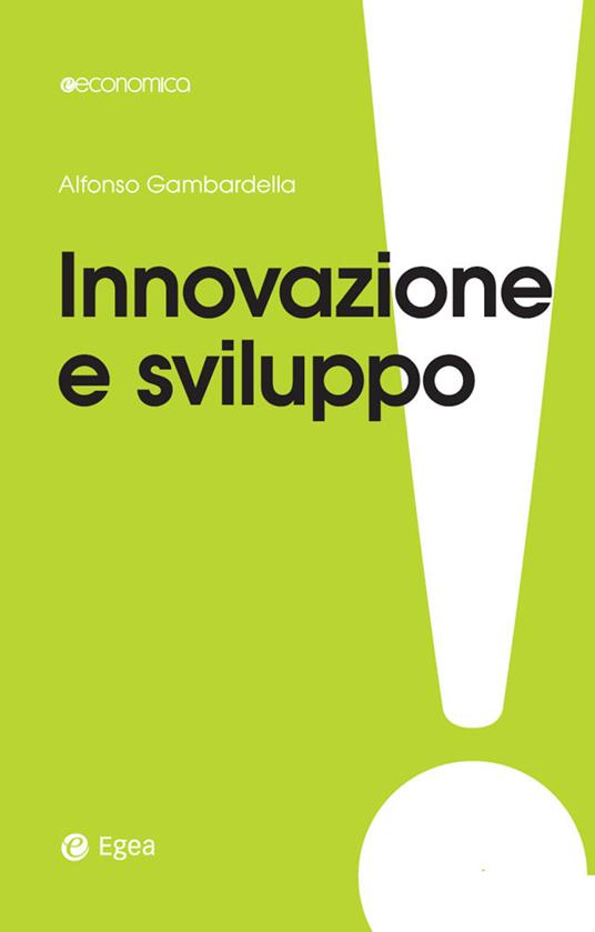 Innovazione e sviluppo. Miti da sfatare, realtà da costruire - Alfonso Gambardella - ebook