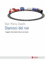 Diamoci del noi. I legami che danno futuro al lavoro