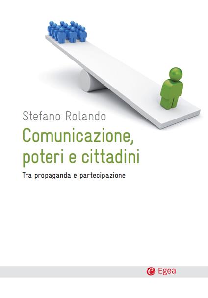 Comunicazione, poteri e cittadini. Tra propaganda e partecipazione - Stefano Rolando - ebook