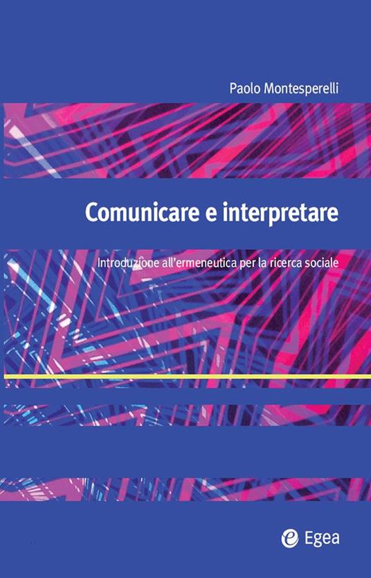 Comunicare e interpretare. Introduzione all'ermeneutica per la ricerca sociale - Paolo Montesperelli - ebook