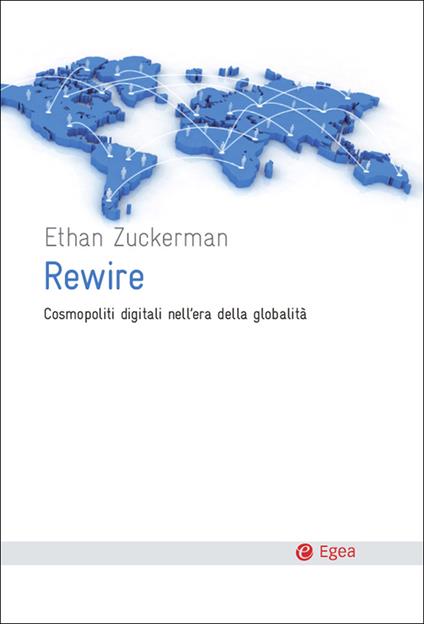 Rewire. Cosmopoliti digitali nell'era della globalità - Ethan Zuckerman,B. Parrella - ebook