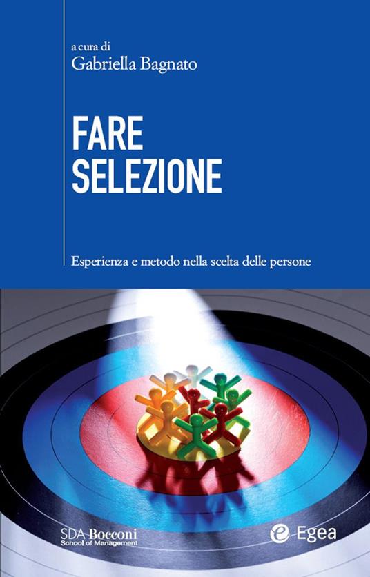 Fare selezione. Esperienza e metodo nella scelta delle persone - Gabriella Bagnato - ebook