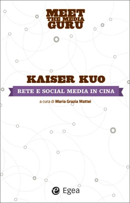 Rete e social media in Cina - Kuo Kaiser,Maria Grazia Mattei,M. Vegetti - ebook