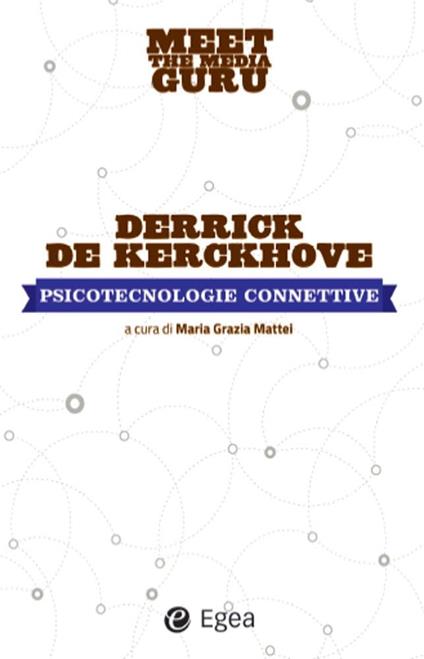 Psicotecnologie collettive. Meet the media guru - Derrick De Kerckhove,M. G. Mattei - ebook