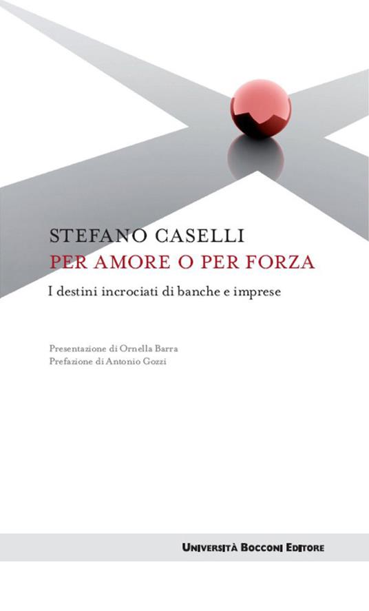 Per amore o per forza. I destini incrociati di banche e imprese - Stefano Caselli - ebook