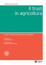 Il trust in agricoltura. Profili giuridici ed economico-aziendali