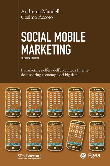 Social mobile marketing. Il marketing nell'era dell'ubiquitous internet, della sharing economy e dei big data - Cosimo Accoto,Andreina Mandelli - ebook