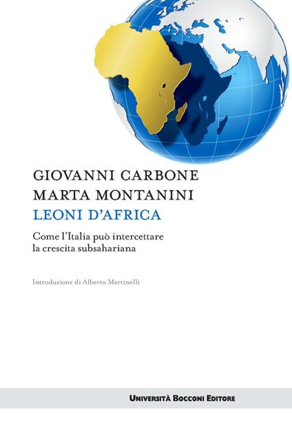 Leoni d'Africa. Come l'Italia può intercettare la crescita subsahariana - Giovanni Carbone,Marta Montanini - ebook
