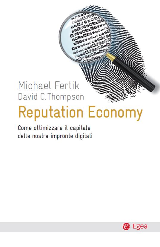 Reputation economy. Come ottimizzare il capitale delle nostre impronte digitali - Michael Fertik,David C. Thompson,E. Zuffada - ebook