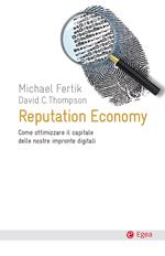 Reputation economy. Come ottimizzare il capitale delle nostre impronte digitali