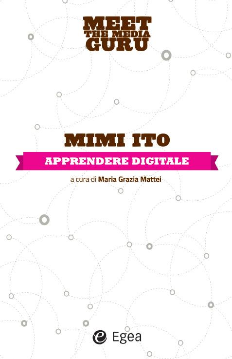 Apprendere digitale. Meet the media guru - Mimi Ito,M. G. Mattei,M. Vegetti - ebook