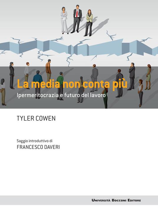 La media non conta più. Ipermeritocrazia e futuro del lavoro - Tyler Cowen,L. Berti - ebook