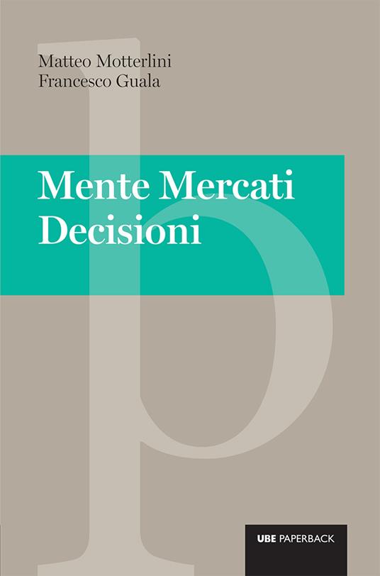 Mente mercati decisioni - Francesco Guala,Matteo Motterlini - ebook
