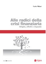 Alle radici della crisi finanziaria. Origini, effetti e risposte