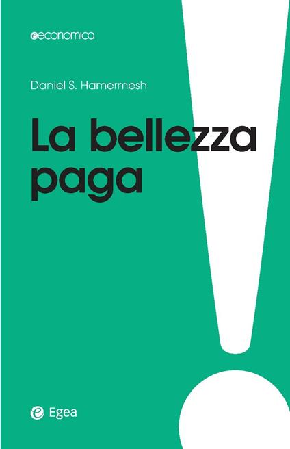 La bellezza paga. Tutti i vantaggi dell'essere attraenti - Daniel S. Hamermesh,G. Barile - ebook